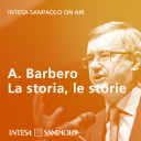 Podcast - Alessandro Barbero. La storia, le storie - Intesa Sanpaolo On Air