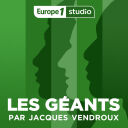 Les Géants, le podcast de Jacques Vendroux - Europe 1 Studio
