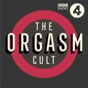 The Orgasm Cult - BBC Radio 4