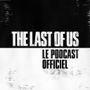 Podcast - The Last of Us – Le Podcast Officiel