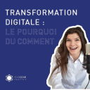 Podcast - Transformation Digitale : le pourquoi du comment