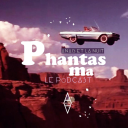 Podcast - P H A N T A S M A