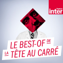 Podcast - Le best-of de la Tête au Carré