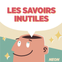 Podcast - Les savoirs inutiles - NEON