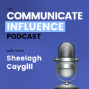 The Communicate Influence Podcast - Sheelagh Caygill
