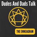 Podcast - Dudes And Dads Talk The Enneagram