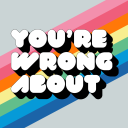 Podcast - You're Wrong About