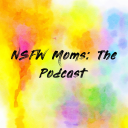 Podcast - NSFW Moms: The Podcast