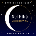 Podcast - Nothing much happens; bedtime stories to help you sleep