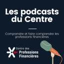 Les podcasts du Centre - Centre des Professions Financières