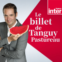 Podcast - Le Billet de Tanguy Pastureau