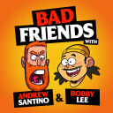 Bad Friends - Andrew Santino and Bobby Lee