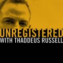 Unregistered with Thaddeus Russell - Thaddeus Russell