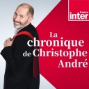 La chronique de Christophe   André - France Inter