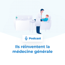 Podcast - Ils réinventent la médecine générale