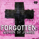 Forgotten: Women of Juárez - iHeartRadio