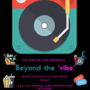 Podcast - The Digital Vibe Presents: Beyond The Vibe-Music Movies TV and Book Reads
