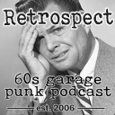 Podcast - Retrospect '60s Garage Punk Show