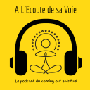 Podcast - A L'Ecoute de sa Voie - Le podcast du coming out spirituel