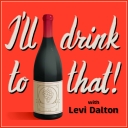 I'll Drink to That! Wine Talk - Levi Dalton