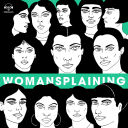 Womansplaining - 070 Podcasts