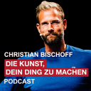 Podcast - Christian Bischoff - DIE KUNST, DEIN DING ZU MACHEN Podcast