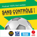 Podcast - Sans contrôle, le podcast 100 % FC Nantes