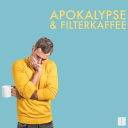 Podcast - Apokalypse & Filterkaffee