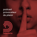 Podcast - Déferlante - podcast provocateur de plaisir