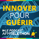 Podcast - Innover pour guérir, le podcast AFM Téléthon