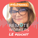 Podcast - Remote Workers - Le Podcast dédié au télétravail