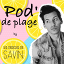 Podcast - POD DE PLAGE by "Les dessous de Savin"
