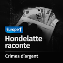 Podcast - Hondelatte Raconte, les séries : Les crimes d'argent
