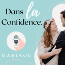 Podcast - Dans la Confidence - le podcast mariage