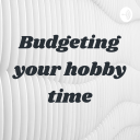 Podcast - Budgeting your hobby time