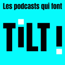 Podcast - Les podcasts qui font TILT !