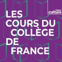 Les Cours du Collège de France - France Culture
