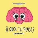 Podcast - à quoi tu penses?