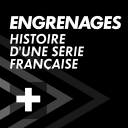 Podcast - ENGRENAGES : Histoire d'une série française