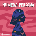 Podcast - Primera Persona