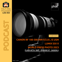 FLASH ACTU - S607 - Canon RF 100-300 mm f/2,8L IS USM ; Lumix S5 II X et World Press Photo 2023