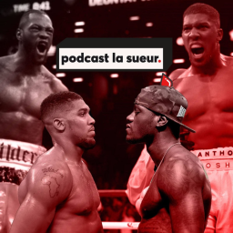 Anthony Joshua vs. Deontay Wilder - La Guerre des Mondes - Podcast La Sueur