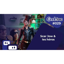 Geek Inc #029 : Scar Jow et les héros
