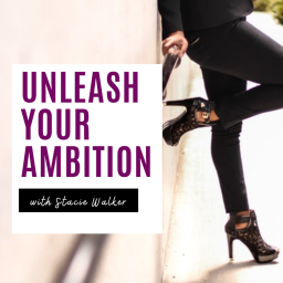 Unleash Your Ambition Podcast with Stacie Walker: Online Business | Mindset | Success | Lifestyle