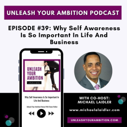 39: Why Self Awareness Is So Important In Life And Business Featuring Michael Laidler