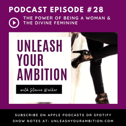 28: The Power Of Being A Woman And The Divine Feminine