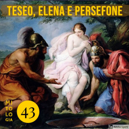 Teseo 4 - Elena, Persefone e la morte dell’eroe.