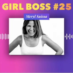 Episode 25 : Instinct et innocence la combinaison gagnante pour se lancer dans l’entrepreneuriat avec Meryl Suissa