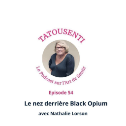 Ep 54 Nathalie Lorson, le nez derrière Black Opium YSL  (1)
