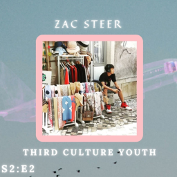 S2 | E2 - Zac Steer, Third Culture Youth